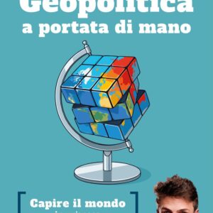 Geopolitica a portata di mano. Capire il mondo in un'epoca davvero complicata