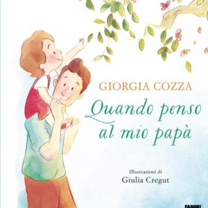 Quando penso al mio papà. Ediz. illustrata – diGiorgia Cozza(Autore),Giulia Cregut(Illustratore)